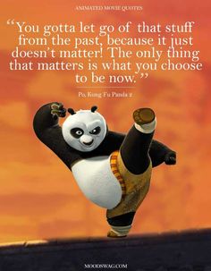 a cartoon panda doing karate with a quote from the movie,'you gota let go that stuff from the past, because it just doesn '