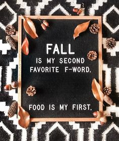 a sign that says fall is my second favorite - f word food is my first