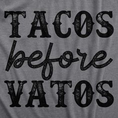 tacos before vatos t - shirt in grey with black lettering on the back