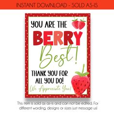 "INSTANT DOWNLOAD WE THINK YOU ARE THE BERRY BEST APPRECIATION SIGN IMPORTANT: This item is Digital file (download file) for you to print at home or at a print shop. No physical item will be posted to you. ------------------------------------ ★ What you'll receive ★  1) Instant Download File :  File Size: 8.5\" X 11\"  Access your purchased files from the link below: * * * www.etsy.com/your/purchases * * * PRINTING OPTIONS: - Print from home - Print at a local copy center or print shop - Upload files to online printers - Please note that actual print colors may vary slightly from those you see on your screen due to varying monitors, screens, and settings. * * * * * * * * * * * * * * * * * * TERMS: - By purchasing this listing, you agree to all shop policies and terms as described. - This i Janitor Appreciation, Radiology Gift, Staff Appreciation Gifts, Printable Favor Tags, Appreciation Ideas, Avery Labels, Teacher Printable, Employee Appreciation