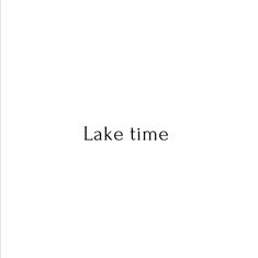 the words lake time are in black and white