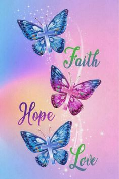 three butterflies with the words faith, hope and love written in purple letters on them