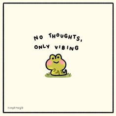 a cartoon frog with the words no thoughts, only hiding