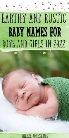 a baby sleeping on top of a blanket with the words earthy and rustic baby names for boys and girls in 2020