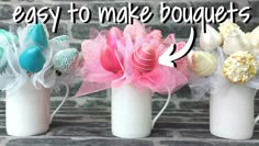 three vases with flowers in them and the words, easy to make bouquets