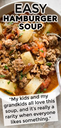 an easy hamburger soup recipe in a white bowl with a spoon on the side that says, my kids and my grandkids all love this soup and it's really dirty