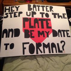 a sign that says, they step up to the plate and be my date to formal?