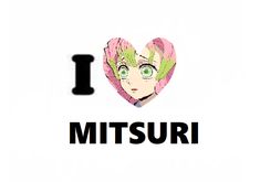 i love mitsuri with an anime character in the background