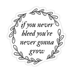 a black and white sticker with the words if you never bleed your're never go