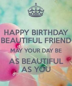 a birthday card with balloons and a crown on the top, says happy birthday beautiful friend may your day be as beautiful as you are