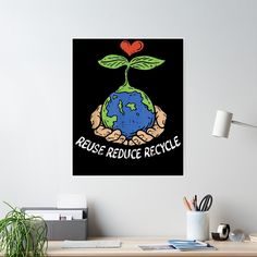 there is a poster on the wall that says raise reduce recycles with two hands holding a small green plant