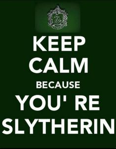 keep calm because you're slythering poster with the words, keep calm because you're slythering