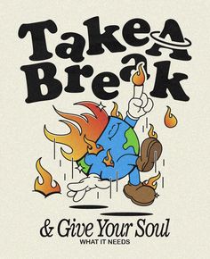 a poster with the words take a break and give your soul what it needs to be