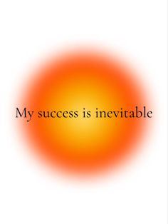 an orange circle with the words my success is inevitable