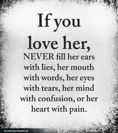 a quote that says if you love her, never fill her ears with lies, her mouth