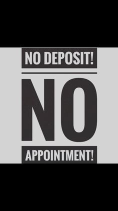 a sign that says no deposit, no appointment on black and white background with the words'no deposit '