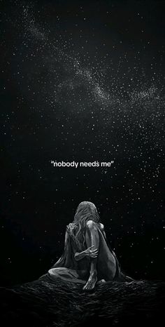 a black and white photo with the words nobody needs me written in space above it