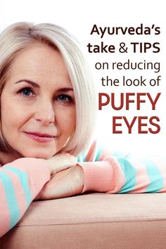 Want to get Rid of Puffy Eyes? Know Ultimate Ayurvedic Tips that work! / Puffy eyes / The Ayurveda Experience Swollen Eye Remedies, Skin Tightening Exercises, The Ayurveda Experience, Ayurvedic Tips, Swollen Eyes