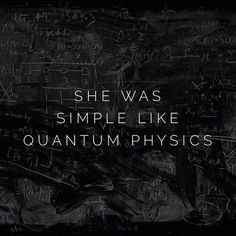 the words she was simple like quantum physics written on a blackboard with white writing