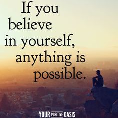 a person sitting on top of a rock with the words if you believe in yourself, anything is possible