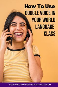 a woman talking on her cell phone with the text how to use google voice in your world language class