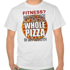 Fitness? More like fitness whole pizza in my mouth funny shirt for diet #fitness #pizza #fat #diet #9gag #imgur #reddit #memes exercise I Hate Work, Reddit Memes, My Mouth, Funny Shirt, Funny Shirts, Funny Quotes, Pizza, Mens Graphic Tshirt