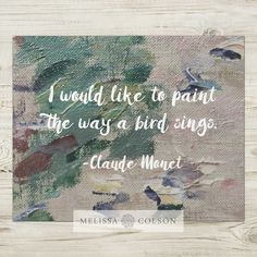 a painting with the quote i would like to paint the way a bird sings