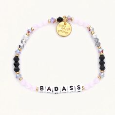 Have courage. Face you fears. Be the BADASS every day. How will you show up to take on the day? A little reminder to register your bracelet! When you've passed it on, you can track its journey to see who else it's inspired. • Hand-crafted, crystal beaded bracelet• Plated brass hardware• Elastic stretch bracelet• Handle with care - do not wet• Prop 65 compliant Little Words Project Bracelets, Little Words Project, Letter Bead Bracelets, Face Your Fears, Pink Galaxy, Trending Bracelets, Cute Words, Word Bracelet, Acrylic Letters