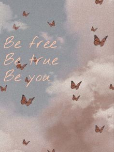 there are many butterflies flying in the sky and one is saying be free, be true, be you