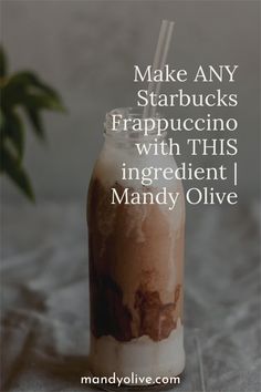 a milkshake with text that reads make any starbucks frapuccino with this ingredient / randy olive