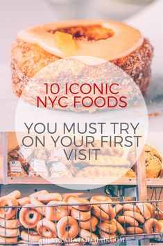 donuts and other pastries on display with the words 10 iconic nyc foods you must try on your first visit