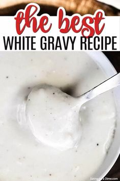 the best white gravy recipe is in a bowl with a spoon on it