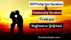 a man and woman kissing in front of the sun with text reading 100 truly love questions & relationship questions to ask your boyfriend or girlfriend