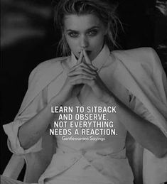 a woman sitting in a chair with her hands clasped to her face and the quote learn to sit back and observe not everything needs a reaction