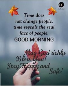 someone holding up a leaf with the words good morning on it and saying,'time does not change people, time reveals the real face of people