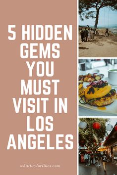 a collage of photos with the words 5 hidden gems you must visit in los angeles