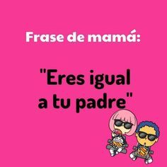 a pink background with two cartoon characters and the words fres igual at tu padre