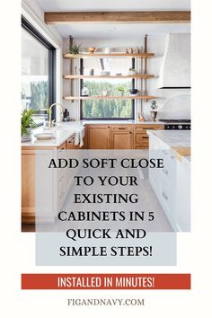 a kitchen with the words add soft close to your existing cabinets in 5 quick and simple steps