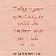 a piece of paper with a quote on it that says today is your opportunity to build the tomorrow that you want