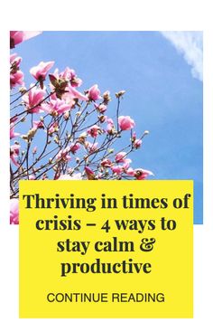 a yellow sign that says thriving in times of crisis - 4 ways to stay calm & produce