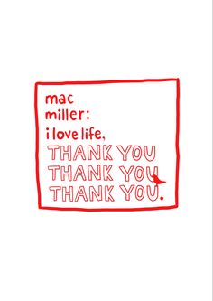 a red and white card with the words mac miller i love life thank you thank you