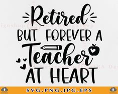 a teacher svg file with the words retired but forever a teacher at heart on it