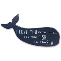 a sign that says i love you more than all the fish in the sea