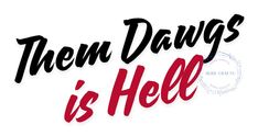 the words them dawgs is hell are in red and black on a white background