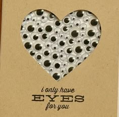 a card with an image of a heart and the words i only have eyes for you