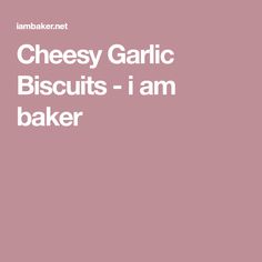 the words cheese garlic biscuits i am baker are in white letters on a pink background