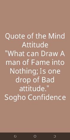 a quote that reads,'quotes of the mind attitude what can draw a man of fame into nothing is one drop of bad attitude