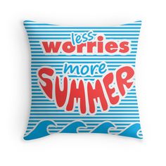 a blue and white pillow with the words less worris more summer on it