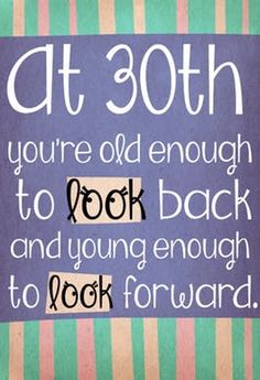 a sign that says, at 30th you're old enough to book and young enough to look forward