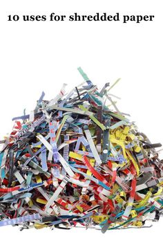 a pile of shredded paper with the words 10 uses for shredded paper